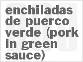 recipe for enchiladas de puerco verde (pork in green sauce)