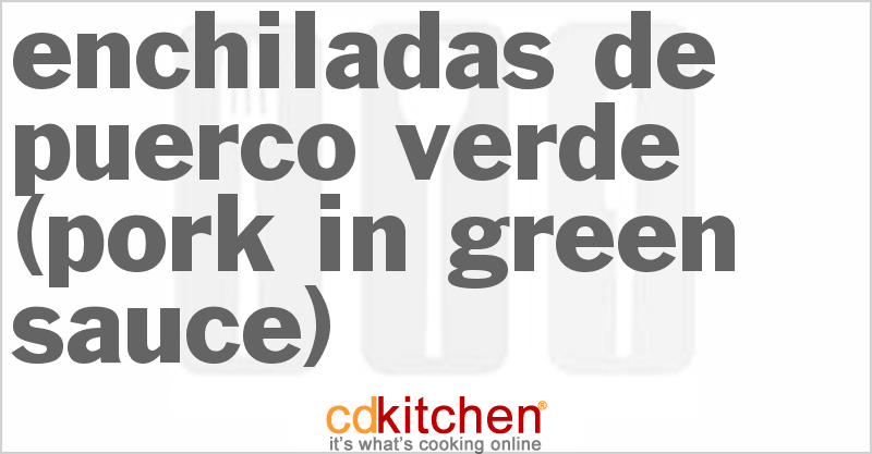 Enchiladas De Puerco Verde (Pork In Green Sauce) - CDKitchen.com