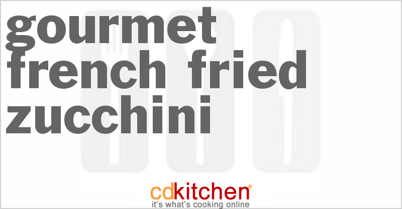 Gourmet French Fried Zucchini - CDKitchen.com