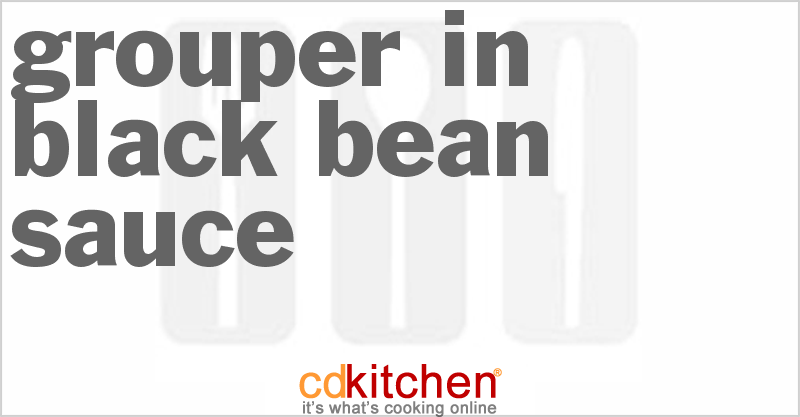 Grouper in Black Bean Sauce - CDKitchen.com