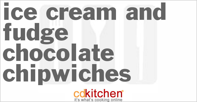 Ice Cream And Fudge Chocolate Chipwiches - CDKitchen.com