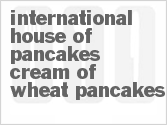 recipe for international house of pancakes cream of wheat pancakes