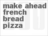 recipe for make-ahead french bread pizza