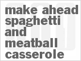 recipe for make ahead spaghetti and meatball casserole