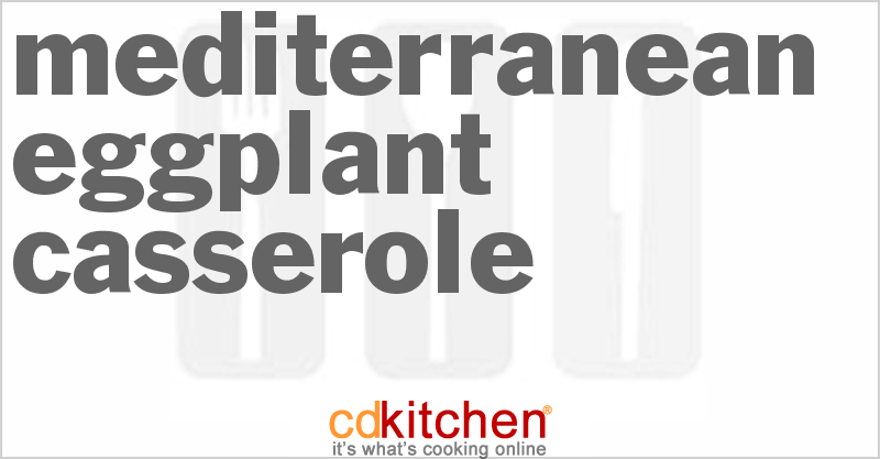 Mediterranean Eggplant Casserole - CDKitchen.com