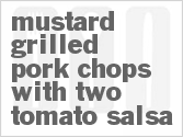 recipe for mustard-grilled pork chops with two tomato salsa