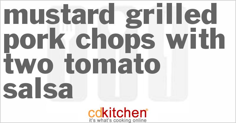 Mustard-Grilled Pork Chops with Two Tomato Salsa - CDKitchen.com