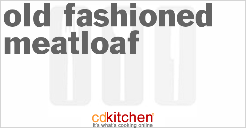 Old-Fashioned Meatloaf - CDKitchen.com