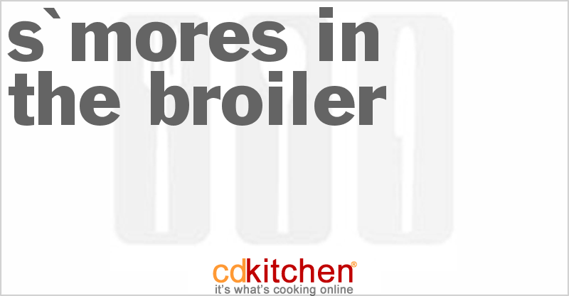 S'Mores In The Broiler - CDKitchen.com