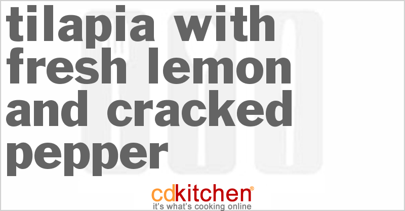 Tilapia With Fresh Lemon And Cracked Pepper - CDKitchen.com
