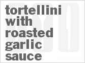 recipe for tortellini with roasted garlic sauce