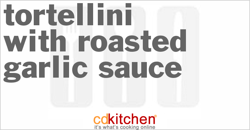 Tortellini With Roasted Garlic Sauce - CDKitchen.com