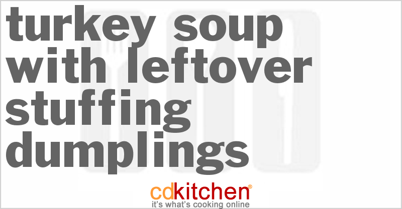 Turkey Soup With Leftover Stuffing Dumplings - CDKitchen.com