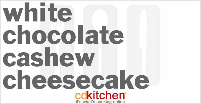 White Chocolate Cashew Cheesecake - CDKitchen.com