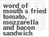 recipe for word of mouth's fried tomato, mozzarella and bacon sandwich
