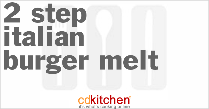 2-Step Italian Burger Melt - CDKitchen.com
