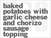 Baked Potatoes with Garlic Cheese and Chorizo Sausage Topping