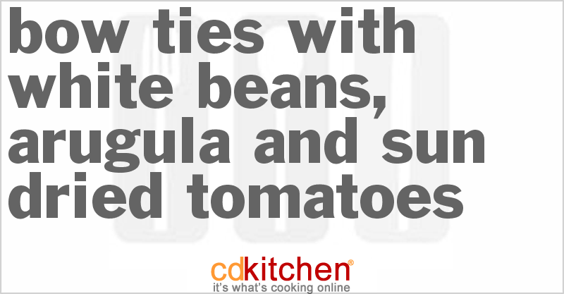 Bow Ties With White Beans, Arugula And Sun-Dried Tomatoes - CDKitchen.com