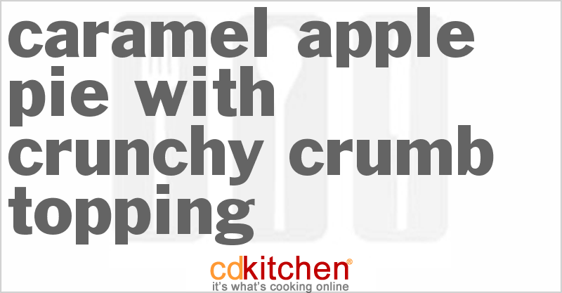 Caramel Apple Pie with Crunchy Crumb Topping - CDKitchen.com
