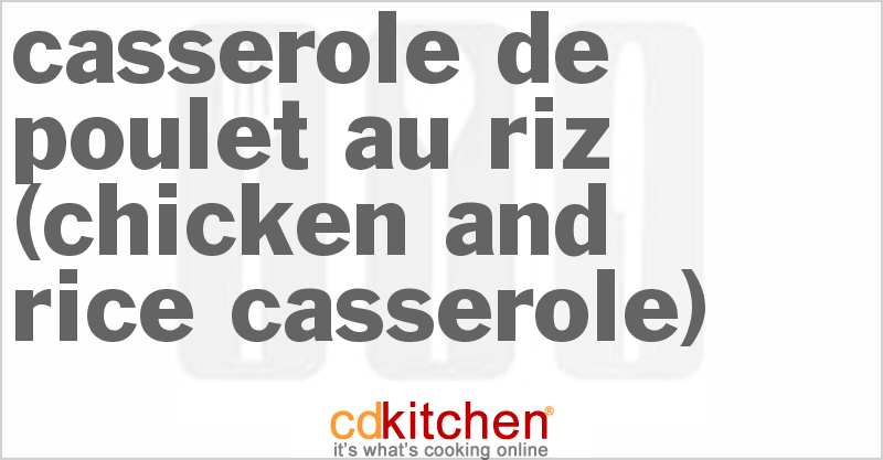 Casserole De Poulet Au Riz (Chicken and Rice Casserole) - CDKitchen.com