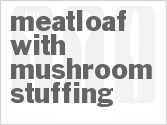 recipe for meatloaf with mushroom stuffing