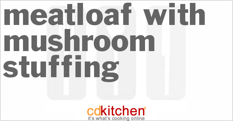 Meatloaf With Mushroom Stuffing - CDKitchen.com
