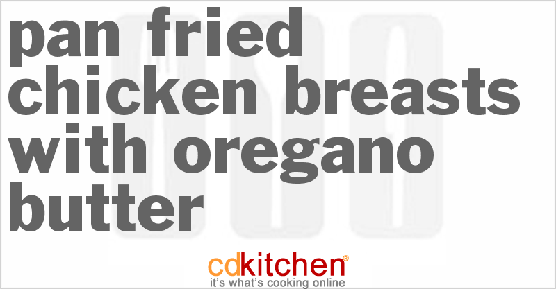 Pan-Fried Chicken Breasts With Oregano Butter - CDKitchen.com