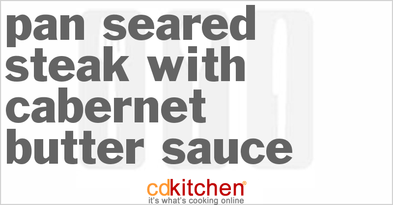 Pan-Seared Steak with Cabernet Butter Sauce - CDKitchen.com