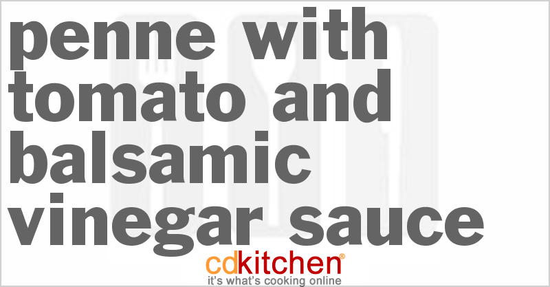 Penne With Tomato And Balsamic Vinegar Sauce - CDKitchen.com