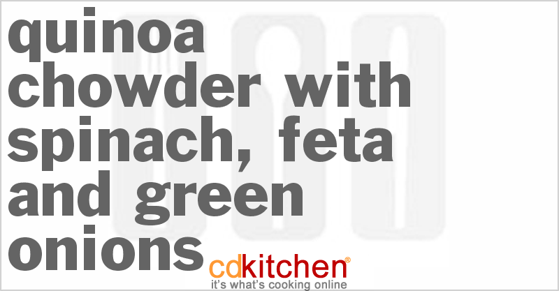 Quinoa Chowder With Spinach, Feta And Green Onions - CDKitchen.com
