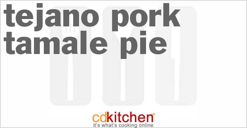 Tejano Pork Tamale Pie - CDKitchen.com