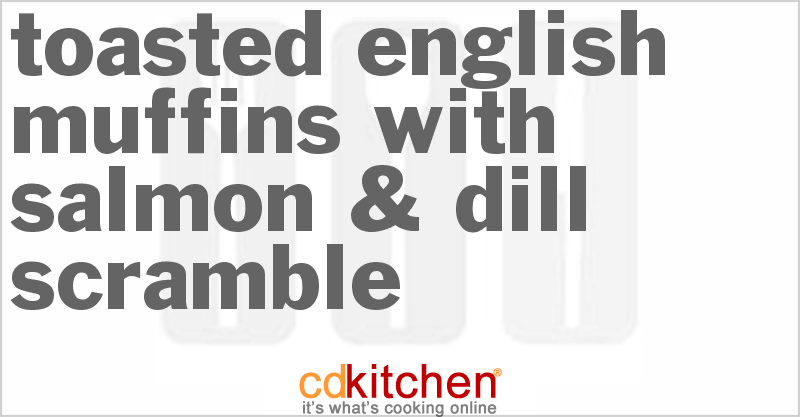 Toasted English Muffins With Salmon & Dill Scramble - CDKitchen.com