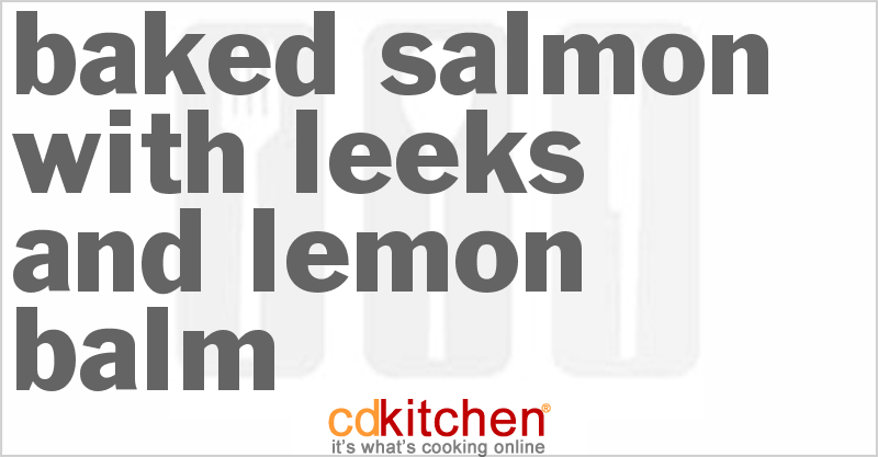 Baked Salmon With Leeks and Lemon Balm - CDKitchen.com