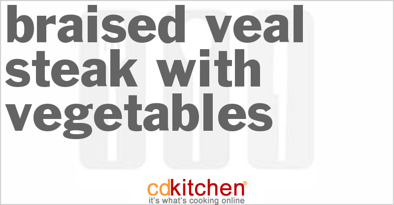 Braised Veal Steak with Vegetables - CDKitchen.com