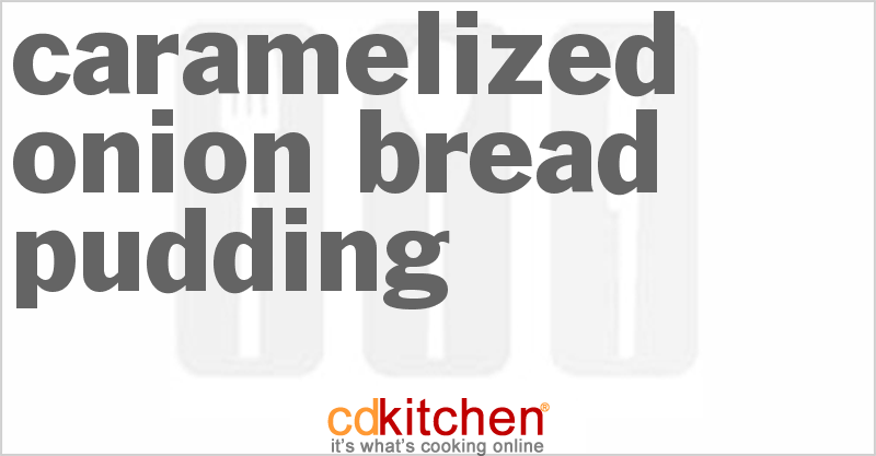 Caramelized Onion Bread Pudding - CDKitchen.com