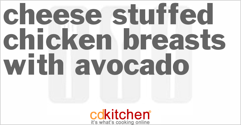 Cheese-Stuffed Chicken Breasts With Avocado - CDKitchen.com