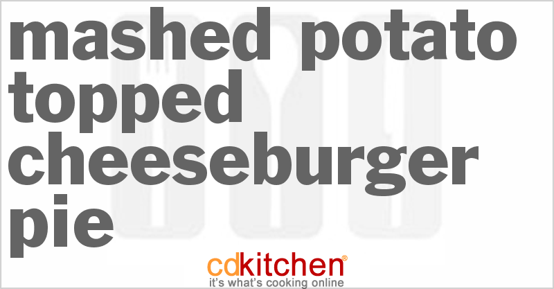 Mashed Potato Topped Cheeseburger Pie - CDKitchen.com