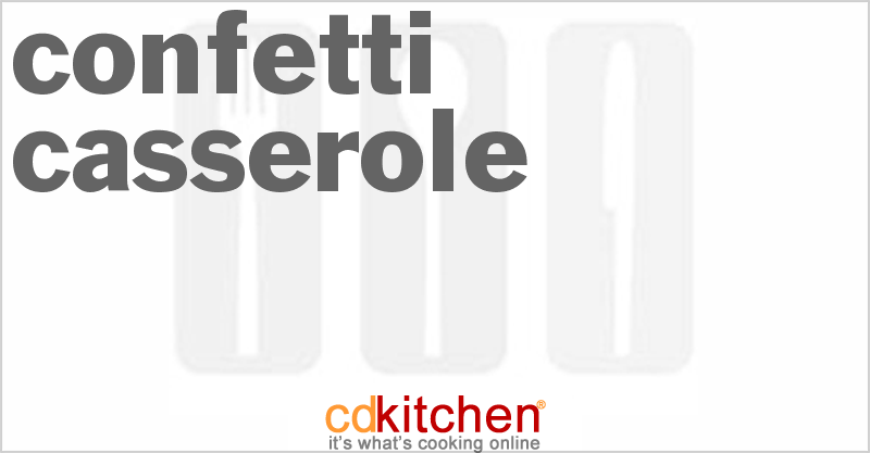 Confetti Casserole - CDKitchen.com