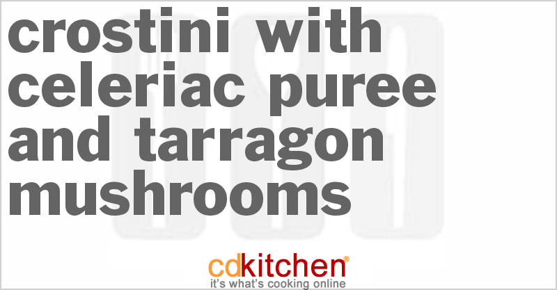 Crostini with Celeriac Puree and Tarragon Mushrooms - CDKitchen.com