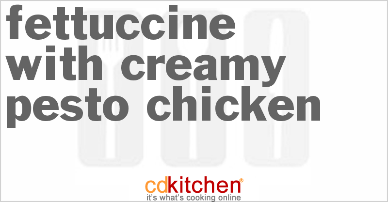 Fettuccine With Creamy Pesto Chicken - CDKitchen.com