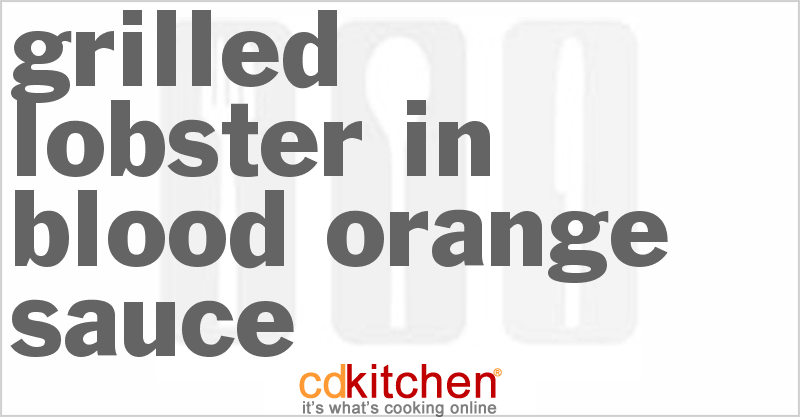 Grilled Lobster in Blood Orange Sauce - CDKitchen.com