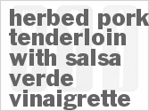 recipe for herbed pork tenderloin with salsa verde vinaigrette
