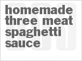 recipe for homemade three-meat spaghetti sauce