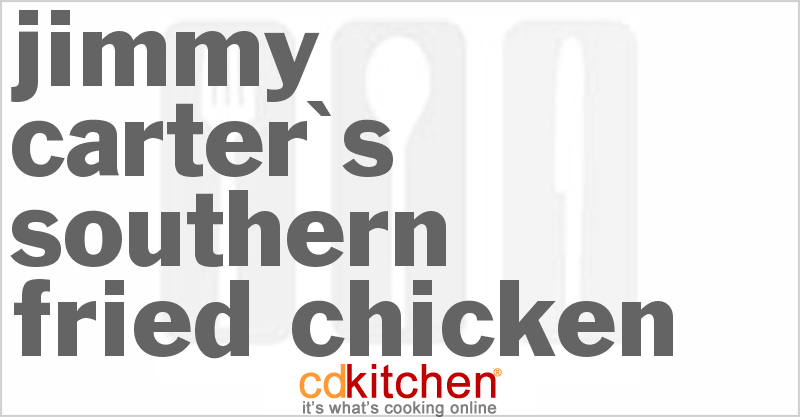 Jimmy Carter's Southern Fried Chicken - CDKitchen.com