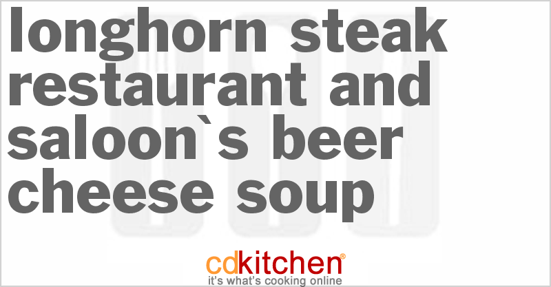 Longhorn Steak Restaurant And Saloon's Beer-Cheese Soup - CDKitchen.com
