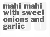 recipe for mahi mahi with sweet onions and garlic