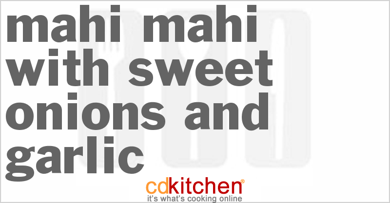 Mahi Mahi With Sweet Onions And Garlic - CDKitchen.com