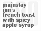 recipe for mainstay inn's french toast with spicy apple syrup
