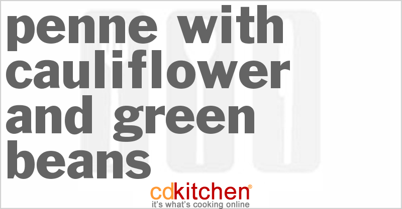 Penne with Cauliflower and Green Beans - CDKitchen.com