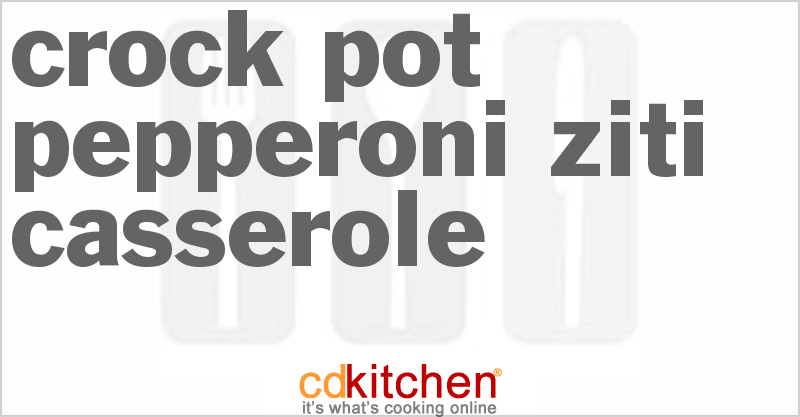 Pepperoni Ziti Casserole - CDKitchen.com